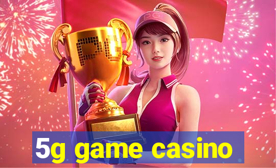 5g game casino